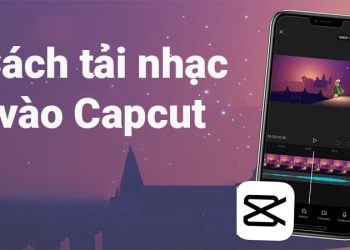 Cách tải, thêm. chèn nhạc vào capcut