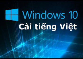 Hướng dẫn cài tiếng việt cho Windows 10 đơn giản, dễ dàng
